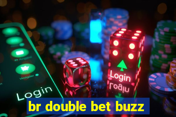 br double bet buzz